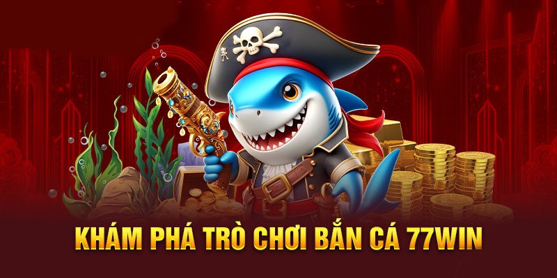 Bắn cá H5 77Win cực kỳ hấp dẫn