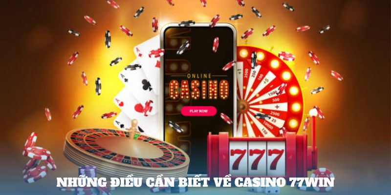 Những điều cần biết về casino 77win