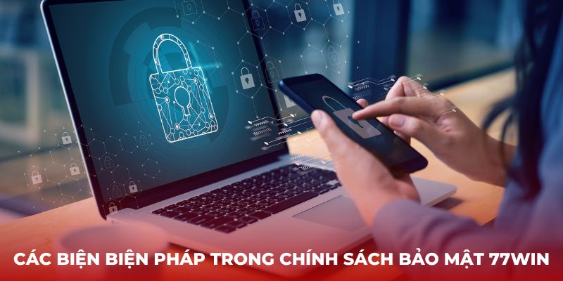 Các biện biện pháp trong chính sách bảo mật 77Win