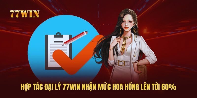 Trở thành đại lý của 77win với mức hoa hồng lên đến 60%