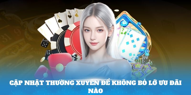 Cập nhật thường xuyên để không bỏ lỡ ưu đãi nào