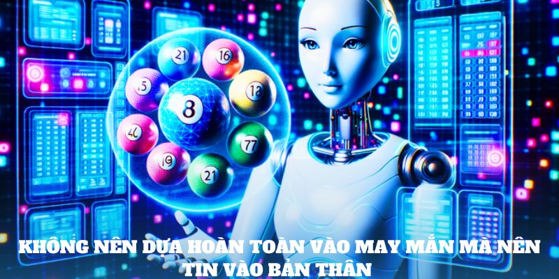 Không nên dựa hoàn toàn vào may mắn mà nên tin vào bản thân 